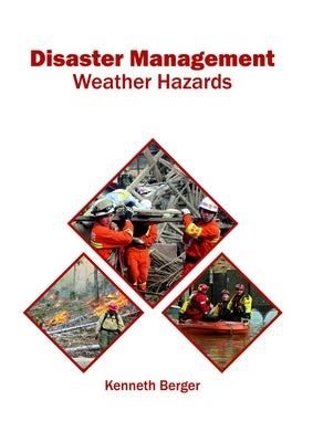 Disaster Management: Weather Hazards by Berger, Kenneth