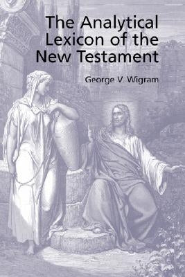 The Analytical Greek Lexicon of the New Testament by Wigram, George V.