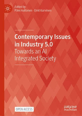 Contemporary Issues in Industry 5.0: Towards an AI Integrated Society by Aaltonen, P?ivi