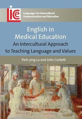 English in Medical Education: An Intercultural Approach to Teaching Language and Values by Lu, Peih-Ying