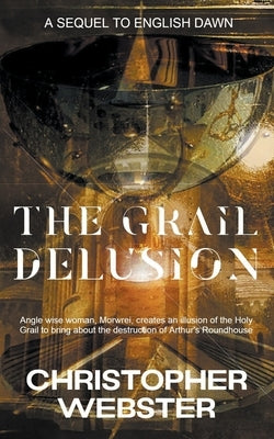 The Grail Delusion by Webster, Christopher