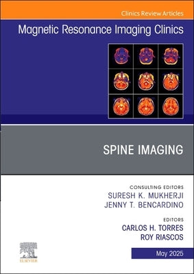 Spine Imaging, an Issue of Magnetic Resonance Imaging Clinics of North America: Volume 33-2 by Torres, Carlos H.