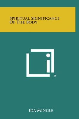 Spiritual Significance of the Body by Mingle, Ida