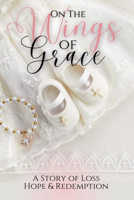 On the Wings of Grace: A Story of Loss Hope & Redemption by Browning, Fairlen