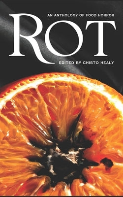 Rot: An Anthology of Food Horror by Healy, Boe