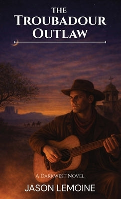The Troubadour Outlaw by Lemoine, Jason