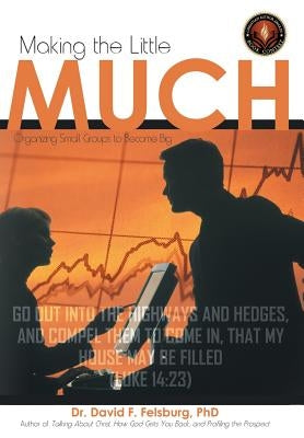 Making the Little Much by Felsburg, David F.