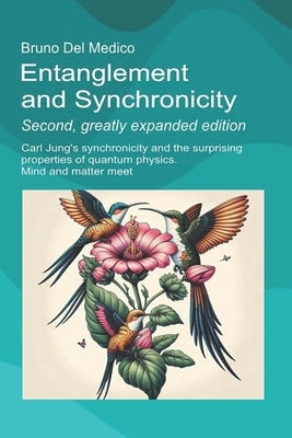 Entanglement and Synchronicity. Second, greatly expanded edition: Carl Jung's synchronicity and the surprising properties of quantum physics. Mind and by del Medico, Bruno