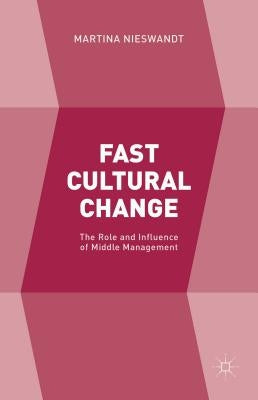 Fast Cultural Change: The Role and Influence of Middle Management by Nieswandt, M.