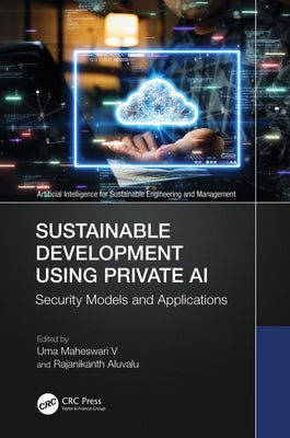 Sustainable Development Using Private AI: Security Models and Applications by Maheswari V., Uma