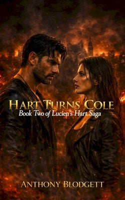 Hart Turns Cole: Book Two of Lucien's Hart Saga by Blodgett, Anthony