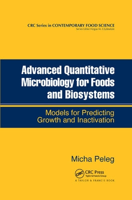 Advanced Quantitative Microbiology for Foods and Biosystems: Models for Predicting Growth and Inactivation by Peleg, Micha