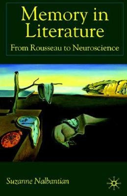 Memory in Literature: From Rousseau to Neuroscience by Nalbantian, S.