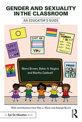 Gender and Sexuality in the Classroom: An Educator's Guide by Brown, Marni