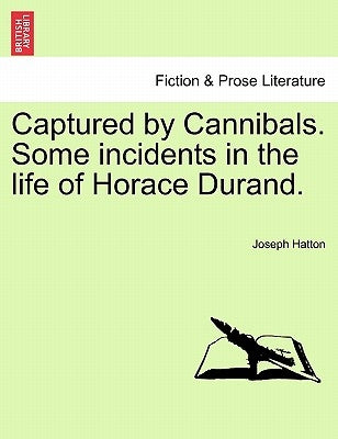 Captured by Cannibals. Some Incidents in the Life of Horace Durand. by Hatton, Joseph