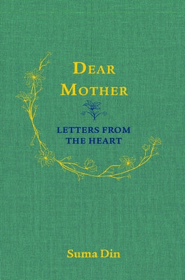 Dear Mother: Letters from the Heart by Din, Suma