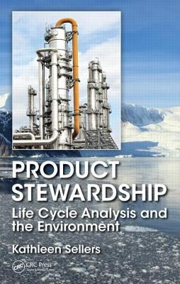 Product Stewardship: Life Cycle Analysis and the Environment by Sellers, Kathleen