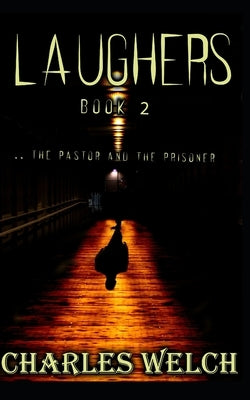Laughers 2: The Pastor and the Prisoner: A Dystopian Apocalyptic Horror Novel by Welch, Charles