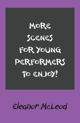 More Scenes for Young Performers to Enjoy by McLeod, Eleanor