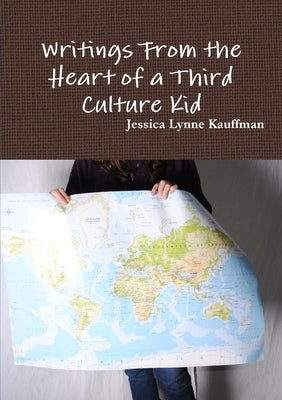 Writings From the Heart of a Third Culture Kid by Kauffman, Jessica Lynne