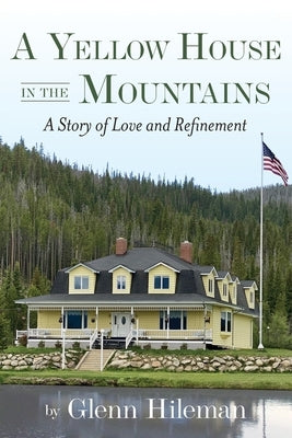 A Yellow House In The Mountains by Hileman, Glenn