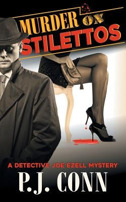 Murder on Stilettos (A Detective Joe Ezell Mystery, Book 4): Private Investigator Cozy Mystery by Conn, P. J.