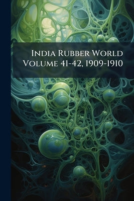 India Rubber World Volume 41-42, 1909-1910 by Anonymous