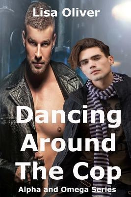 Dancing Around The Cop by Oliver, Lisa