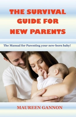 The Survival Guide for New Parents by Gannon, Maureen