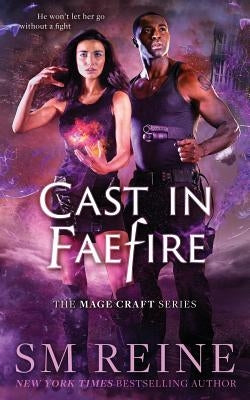 Cast in Faefire: An Urban Fantasy Romance by Reine, S. M.