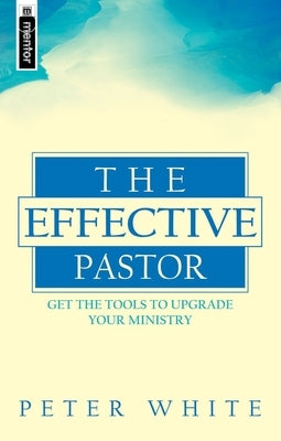 The Effective Pastor: Christian Leadership for the Twenty-First Century by Null Null, Null