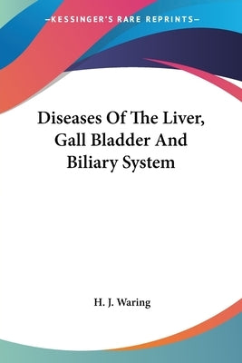 Diseases Of The Liver, Gall Bladder And Biliary System by Waring, H. J.