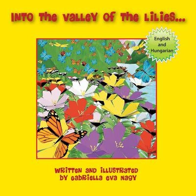Into the Valley of Lilies by Nagy, Gabriella Eva