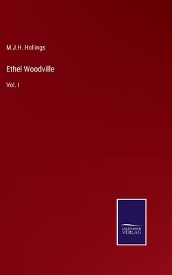 Ethel Woodville: Vol. I by Hollings, M. J. H.