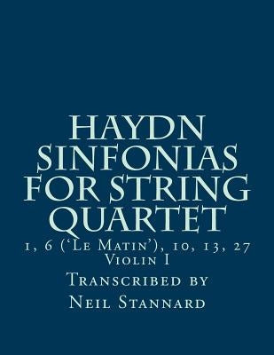 Haydn Sinfonias for String Quartet: 1, 6 ('Le Matin'), 10, 13, 27 Violin I by Stannard, Neil