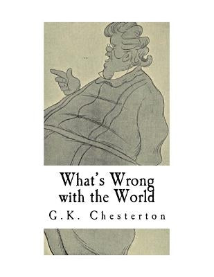 What's Wrong with the World: G.K. Chesterton by Chesterton, G. K.
