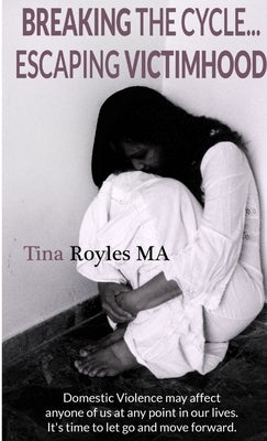 Breaking the Cycle Escaping Victimhood by Royles, Tina