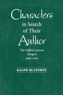 Characters in Search of Their Author: The Gifford Lectures, 1999-2000 by McInerny, Ralph
