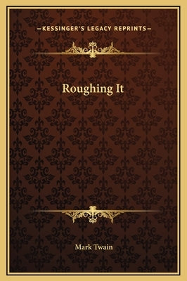 Roughing It by Twain, Mark