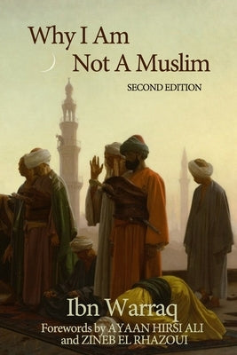 Why I Am Not A Muslim by Warraq, Ibn