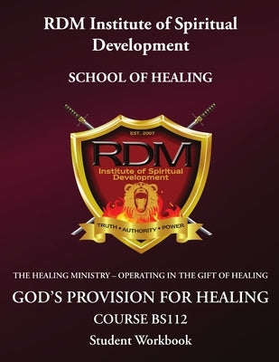 God's Provision For Healing Course: BS112 Student Workbook by Dinnanauth, Robin