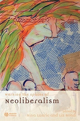 Working the Spaces of Neoliberalism: Activism, Professionalisation and Incorporation by Laurie, Nina