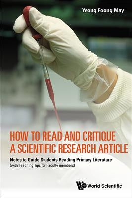 How to Read and Critique a Scientific Research Article: Notes to Guide Students Reading Primary Literature (with Teaching Tips for Faculty Members) by Yeong, Foong May