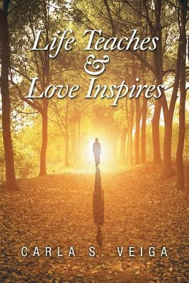 Life Teaches & Love Inspires by Veiga, Carla S.