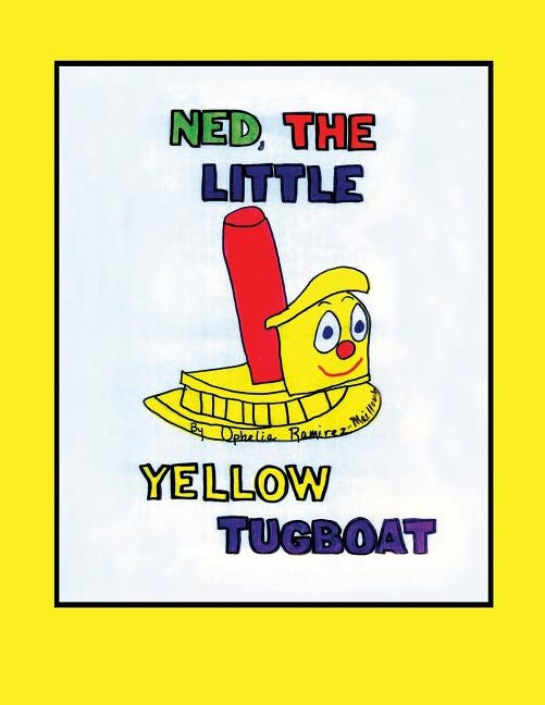 Ned The Little Yellow Tugboat by Ramirez-Mailloux, Ophelia