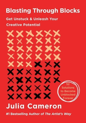 Blasting Through Blocks: An Artist's Way Guide to Unleashing Your Inner Creativity by Cameron, Julia