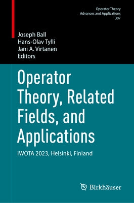 Operator Theory, Related Fields, and Applications: Iwota 2023, Helsinki, Finland by Ball, Joseph