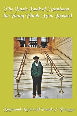 The Basic Book of Manhood for Young Black Men, Revised by Scruggs, Frank T.