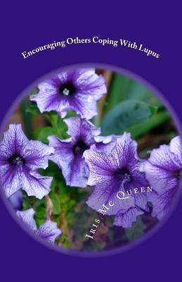 Encouraging Others Coping With Lupus: You Are Not Alone by MC Queen, Iris D.