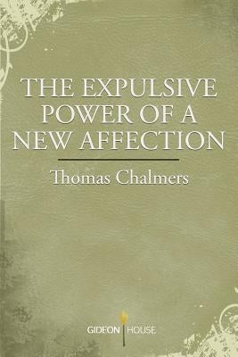 The Expulsive Power of a New Affection by Chalmers, Thomas